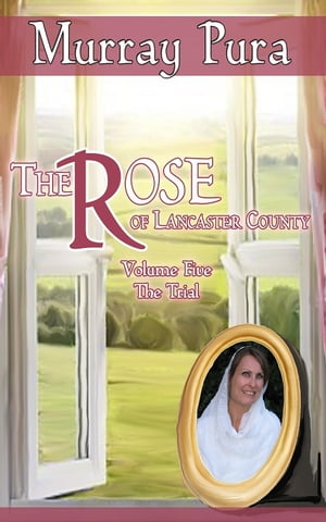 The Rose of Lancaster County - Volume 5 - The Tr