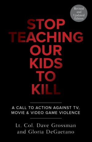 Stop Teaching Our Kids To Kill, Revised and Updated Edition A Call to Action Against TV, Movie & Video Game Violence【電子書籍】[ Gloria Degaetano ]