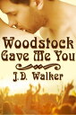 Woodstock Gave Me You【電子書籍】[ J.D. Wa