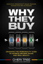 Why They Buy: Cracking The Personality Code To Achieve Record Sales And Real Wealth【電子書籍】 Cheri Tree