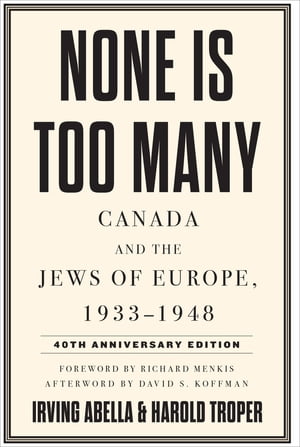 None Is Too Many Canada and the Jews of Europe, 1933?1948