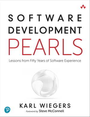 Software Development Pearls Lessons from Fifty Years of Software Experience【電子書籍】 Karl Wiegers