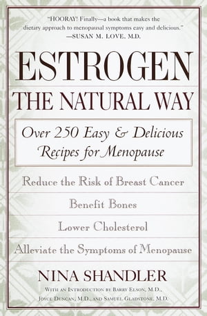 Estrogen: The Natural Way Over 250 Easy and Delicious Recipes for MenopauseŻҽҡ[ Nina Shandler ]