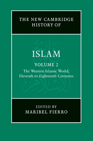 The New Cambridge History of Islam: Volume 2, The Western Islamic World, Eleventh to Eighteenth Centuries