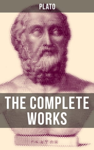 THE COMPLETE WORKS OF PLATO The Republic, Symposium, Apology, Phaedrus, Laws, Crito, Phaedo, Timaeus, Meno, Euthyphro, Gorgias