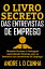 O LIVRO SECRETO DAS ENTREVISTAS DE EMPREGO Obtenha Sucesso e Vantagens Aprendendo T?cnicas para se Destacar nas Entrevistas de Emprego!Żҽҡ[ ANDRE L D CUNHA ]