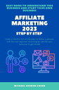 Affiliate Marketing 2023 - Step by Step Easy guide to understanding this business and starting your own business. With all the steps to follow, a glossary and the main resources you need【電子書籍】 Michael Gordon Cohen