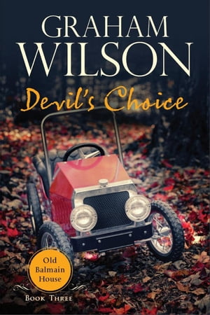 Devil's Choice Old Balmain House, #3【電子書籍】[ Graham Wilson ]