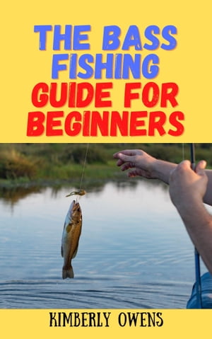 THE BASS FISHING GUIDE FOR BEGINNERS