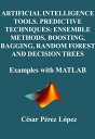 ŷKoboŻҽҥȥ㤨ARTIFICIAL INTELLIGENCE TOOLS. PREDICTIVE TECHNIQUES: ENSEMBLE METHODS, BOOSTING, BAGGING, RANDOM FOREST AND DECISION TREES. examples with MATLABŻҽҡ[ CESAR PEREZ LOPEZ ]פβǤʤ1,211ߤˤʤޤ