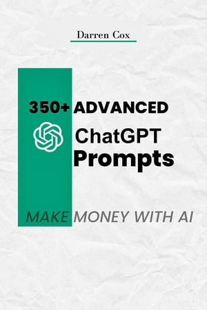 350+ Advanced ChatGPT Prompts