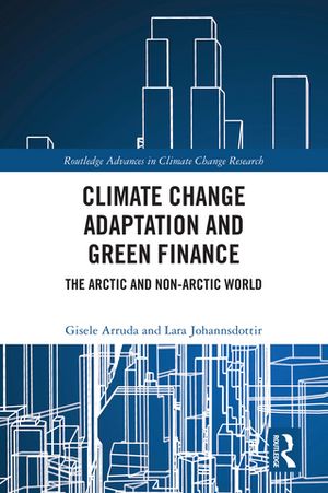 Climate Change Adaptation and Green Finance The Arctic and Non-Arctic World【電子書籍】 Gisele Arruda