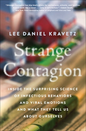 Strange Contagion Inside the Surprising Science of Infectious Behaviors and Viral Emotions and What They Tell Us About OurselvesŻҽҡ[ Lee Daniel Kravetz ]