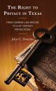 The Right to Privacy in Texas From Common Law Origins to 21st Century Protection...