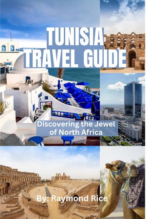 Tunisia travel guide Discovering the Jewel of North Africa【電子書籍】[ Raymond Rice ]