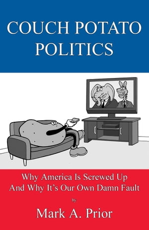 Couch Potato Politics Why America Is Screwed Up 