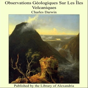 Observations Geologiques Sur Les Iles Volcaniques【電子書籍】[ Charles Darwin ]