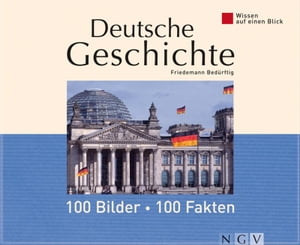 Deutsche Geschichte: 100 Bilder - 100 Fakten Wissen auf einen Blick【電子書籍】[ Friedemann Bed?rftig ]