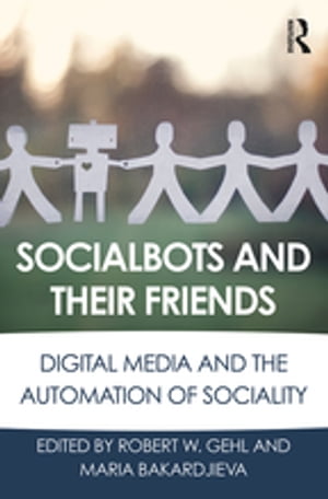 Socialbots and Their Friends Digital Media and the Automation of Sociality