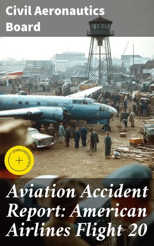 ŷKoboŻҽҥȥ㤨Aviation Accident Report: American Airlines Flight 20 Enriched edition. Understanding the Investigation Process of Airline DisastersŻҽҡ[ Civil Aeronautics Board ]פβǤʤ300ߤˤʤޤ