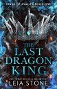 The Last Dragon King (The Kings of Avalier, Book 1)【電子書籍】 Leia Stone