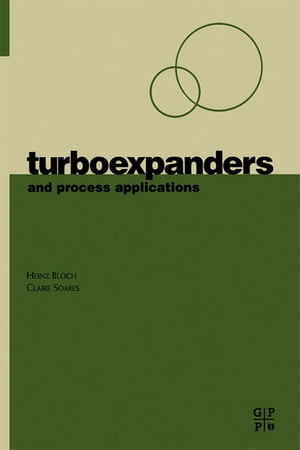 Turboexpanders and Process ApplicationsŻҽҡ[ Heinz P. Bloch ]