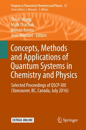 Concepts, Methods and Applications of Quantum Systems in Chemistry and Physics Selected proceedings of QSCP-XXI (Vancouver, BC, Canada, July 2016)【電子書籍】