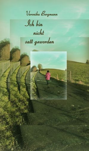 Ich bin nicht satt gewordenŻҽҡ[ Veronika Bergmann ]