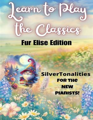 Learn to Play the Classics Fur Elise Edition