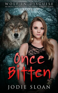 Wolf In Disguise : Once Bitten #1Wolf In Disguise Erotic BBW Werewolf Pregnancy Romance Series, #1【電子書籍】[ Jodie Sloan ]