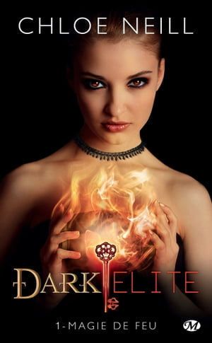 Dark Elite, T1 : Magie de feu【電子書籍】[ Chloe Neill ]