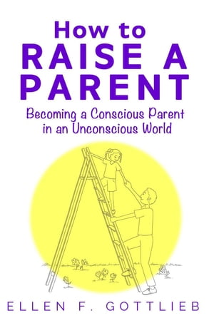 How to Raise a ParentŻҽҡ[ Ellen F. Gottlieb ]