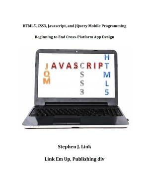 HTML5,CSS3,Javascript and JQuery Mobile Programming: Beginning to End Cross-Platform App Design