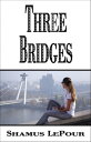 Three Bridges【電子書籍】[ Shamus LePour ]