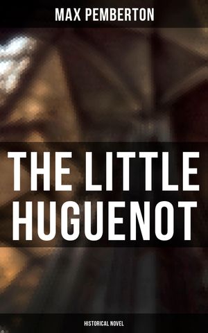 ŷKoboŻҽҥȥ㤨The Little Huguenot (Historical NovelŻҽҡ[ Max Pemberton ]פβǤʤ150ߤˤʤޤ