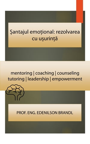 ?antajul emo?ional: rezolvarea cu u?urin?? mentoring | coaching | counseling tutoring | leadership | empowerment【電子書籍】[ Edenilson Brandl ]