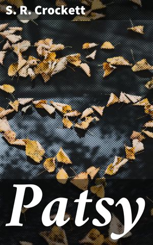 ŷKoboŻҽҥȥ㤨Patsy A Scottish Tale of Love, Loyalty, and Life in the 19th CenturyŻҽҡ[ S. R. Crockett ]פβǤʤ150ߤˤʤޤ