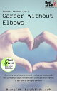 Career without Elbows Overcome fears, boost emotional intelligence resilience & self-confidence as an introvert, learn communication rhetoric & self-love as an highly sensitive