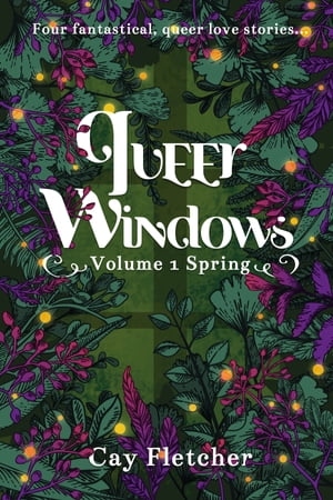 Queer Windows: Volume 1 Spring Four fantastical,