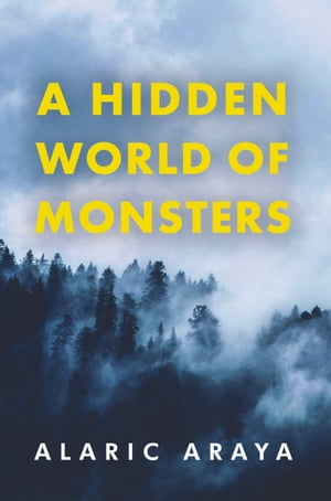 A Hidden World of Monsters【電子書籍】[ Alaric Araya ]