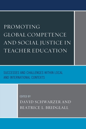 Promoting Global Competence and Social Justice in Teacher Education Successes and Challenges within Local and International Contexts