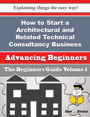 How to Start a Architectural and Related Technical Consultancy Business (Beginners Guide)