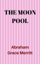 ŷKoboŻҽҥȥ㤨The Moon PoolŻҽҡ[ Abraham Grace Merritt ]פβǤʤ80ߤˤʤޤ