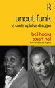 Uncut Funk A Contemplative Dialogue【電子書籍】 bell hooks