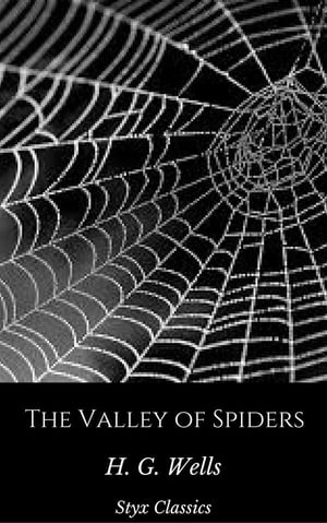 The Valley of SpidersŻҽҡ[ H. G. Wells ]