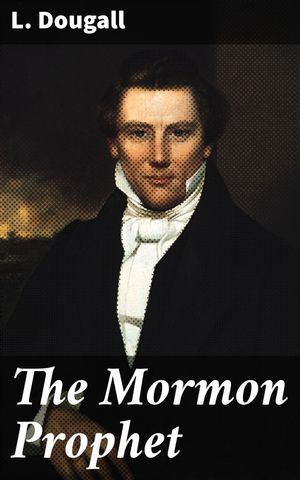 ŷKoboŻҽҥȥ㤨The Mormon Prophet Unveiling the Mysteries of Mormonism: An In-depth Exploration of Faith and BeliefŻҽҡ[ L. Dougall ]פβǤʤ150ߤˤʤޤ