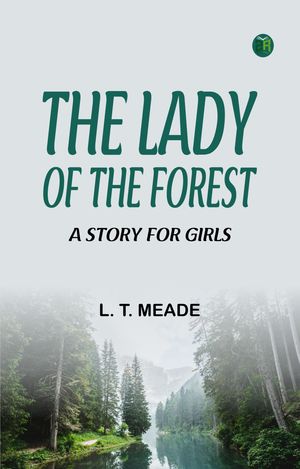 ŷKoboŻҽҥȥ㤨The Lady of the Forest A Story for GirlsŻҽҡ[ L. T. Meade ]פβǤʤ158ߤˤʤޤ