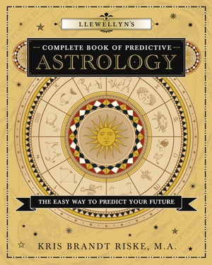 Llewellyn 039 s Complete Book of Predictive Astrology: The Easy Way to Predict Your Future The Easy Way to Predict Your Future【電子書籍】 Kris Brandt Riske