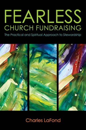 Fearless Church Fundraising The Practical and Spiritual Approach to Stewardship