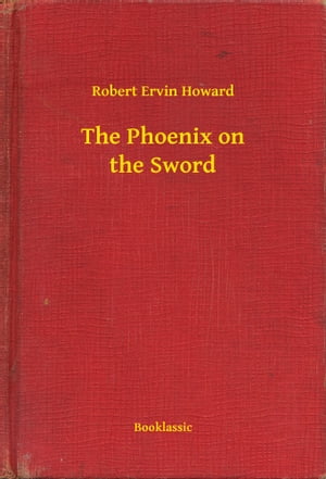The Phoenix on the SwordŻҽҡ[ Robert Ervin Howard ]